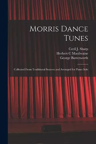 Morris Dance Tunes; Collected From Traditional Sources and Arranged for Piano Solo cover