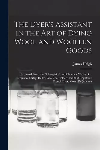 The Dyer's Assistant in the Art of Dying Wool and Woollen Goods cover