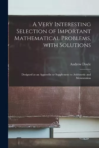 A Very Interesting Selection of Important Mathematical Problems, With Solutions [microform] cover