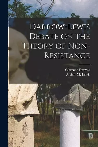 Darrow-Lewis Debate on the Theory of Non-Resistance cover