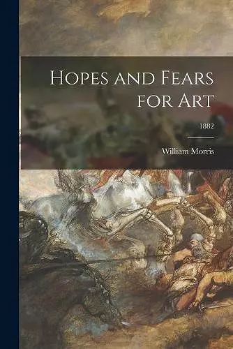 Hopes and Fears for Art; 1882 cover