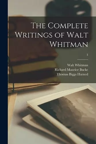 The Complete Writings of Walt Whitman; 3 cover