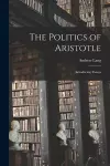 The Politics of Aristotle [microform]; Introductory Essays cover