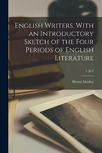 English Writers. With an Introductory Sketch of the Four Periods of English Literature; 1, pt.2 cover