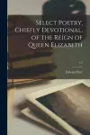 Select Poetry, Chiefly Devotional, of the Reign of Queen Elizabeth; v.2 cover