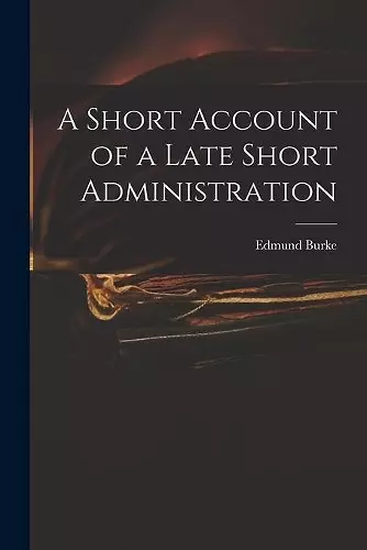 A Short Account of a Late Short Administration cover