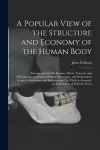 A Popular View of the Structure and Economy of the Human Body cover