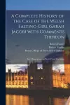 A Complete History of the Case of the Welsh Fasting-girl (Sarah Jacob) With Comments Thereon; and Observations on Death From Starvation cover