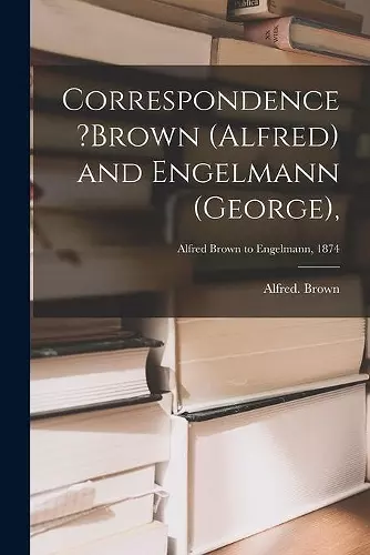 Correspondence ?Brown (Alfred) and Engelmann (George); Alfred Brown to Engelmann, 1874 cover