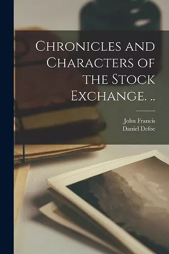 Chronicles and Characters of the Stock Exchange. .. cover