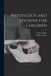 Physiology and Hygiene for Children [microform] cover