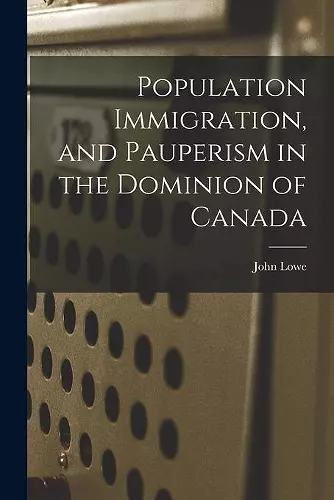 Population Immigration, and Pauperism in the Dominion of Canada cover