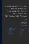 Supplement to Spons Dictionary of Engineering, Civil, Mechanical, Military, and Naval; v. 2 cover