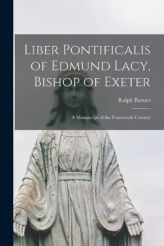 Liber Pontificalis of Edmund Lacy, Bishop of Exeter cover