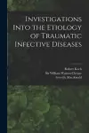 Investigations Into the Etiology of Traumatic Infective Diseases [electronic Resource] cover