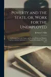 Poverty and the State, or, Work for the Unemployed cover