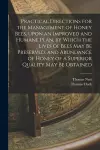 Practical Directions for the Management of Honey Bees, Upon an Improved and Humane Plan, by Which the Lives of Bees May Be Preserved, and Abundance of Honey of a Superior Quality May Be Obtained cover