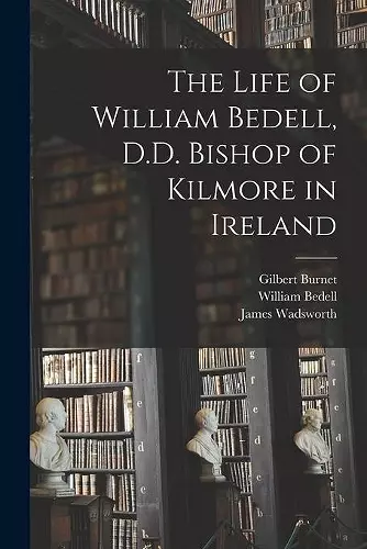 The Life of William Bedell, D.D. Bishop of Kilmore in Ireland cover