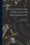 The Elementary Principles of Breadmaking cover
