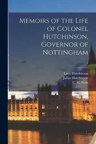 Memoirs of the Life of Colonel Hutchinson, Governor of Nottingham; 1 cover