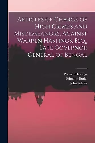 Articles of Charge of High Crimes and Misdemeanors, Against Warren Hastings, Esq., Late Governor General of Bengal cover