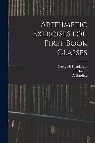 Arithmetic Exercises for First Book Classes cover