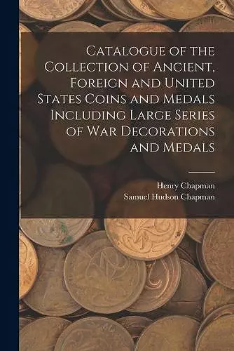 Catalogue of the Collection of Ancient, Foreign and United States Coins and Medals Including Large Series of War Decorations and Medals cover