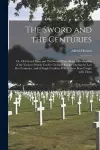 The Sword and the Centuries; or, Old Sword Days and Old Sword Ways; Being a Description of the Various Swords Used in Civilized Europe During the Last Five Centuries, and of Single Combats Which Have Been Fought With Them cover