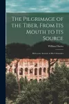 The Pilgrimage of the Tiber [microform], From Its Mouth to Its Source cover