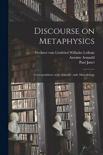 Discourse on Metaphysics; Correspondence With Arnauld; and, Monadology cover