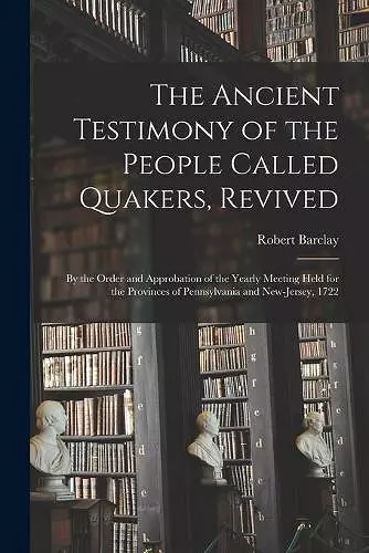 The Ancient Testimony of the People Called Quakers, Revived cover