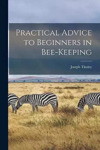 Practical Advice to Beginners in Bee-keeping cover