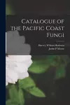 Catalogue of the Pacific Coast Fungi cover