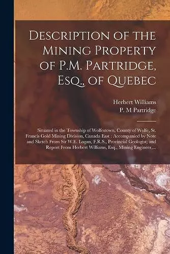 Description of the Mining Property of P.M. Partridge, Esq., of Quebec [microform] cover