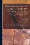 Description of the Mining Property of P.M. Partridge, Esq., of Quebec [microform] cover