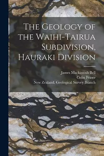 The Geology of the Waihi-Tairua Subdivision, Hauraki Division cover