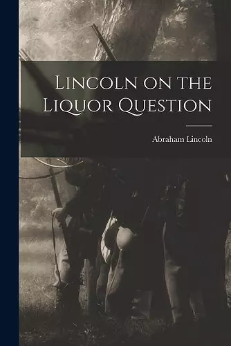 Lincoln on the Liquor Question cover