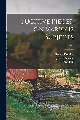 Fugitive Pieces, on Various Subjects; v.1 cover