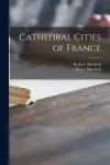 Cathedral Cities of France [microform] cover