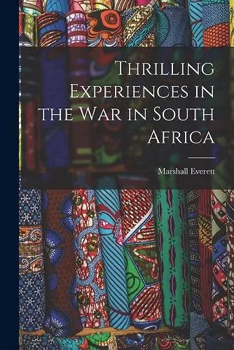 Thrilling Experiences in the War in South Africa [microform] cover