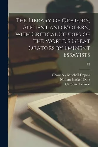 The Library of Oratory, Ancient and Modern, With Critical Studies of the World's Great Orators by Eminent Essayists; 12 cover