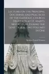 Lectures on the Principal Doctrines and Practices of the Catholic Church. Delivered at St. Mary's, Moorfields, During the Lent of 1836. Two Volumes In One cover