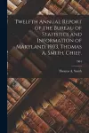 Twelfth Annual Report of the Bureau of Statistics and Information of Maryland. 1903. Thomas A. Smith, Chief.; 1904 cover