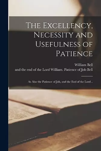 The Excellency, Necessity and Usefulness of Patience cover