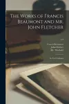 The Works of Francis Beaumont and Mr. John Fletcher cover