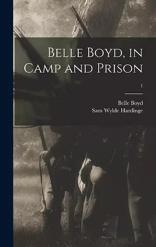 Belle Boyd, in Camp and Prison; 1 cover