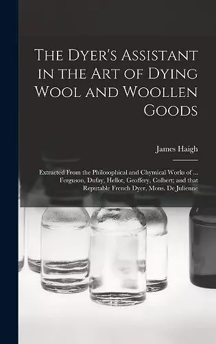 The Dyer's Assistant in the Art of Dying Wool and Woollen Goods cover