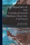 The Memoirs of the Conquistador Bernal Diaz Del Castillo cover