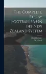 The Complete Rugby Footballer On The New Zealand System cover