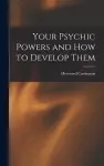 Your Psychic Powers and How to Develop Them cover